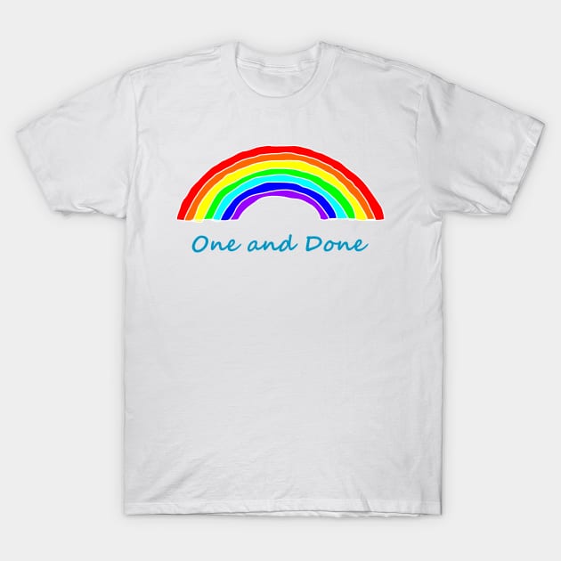 One and Done Rainbows T-Shirt by ellenhenryart